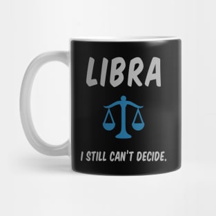 Libra: I Still Can't Decide. Mug